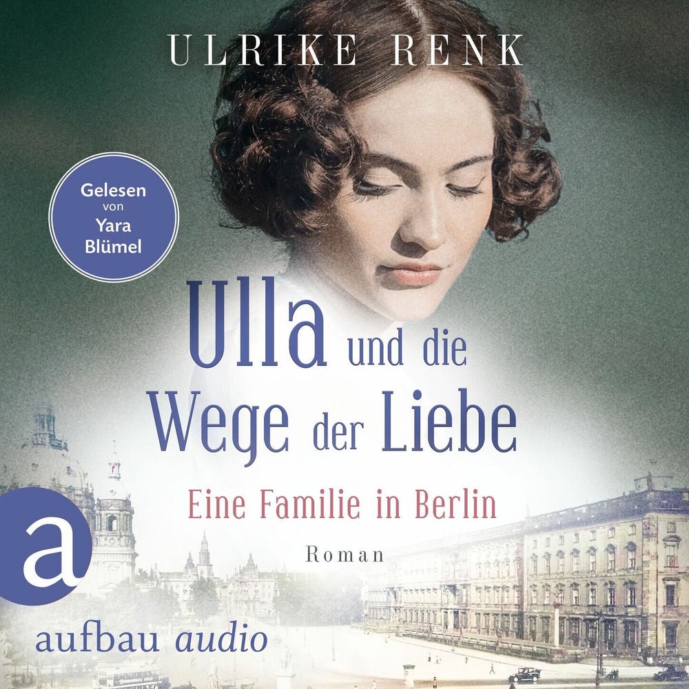 Ulla und die Wege der Liebe - Eine Familie in Berlin - Die große Berlin-Familiensaga, Band 3