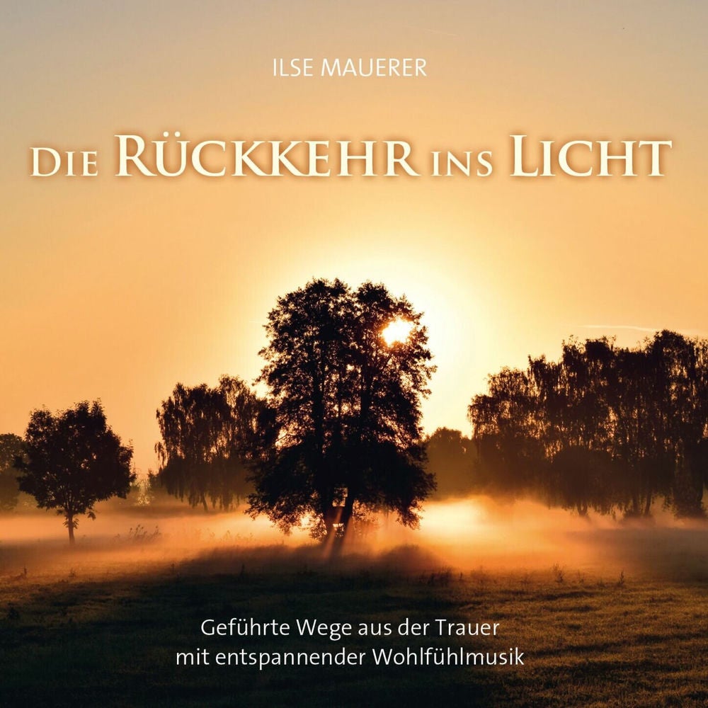 Die Rückkehr ins Licht - Geführte Wege aus der Trauer mit entspannender Wohlfühlmusik
