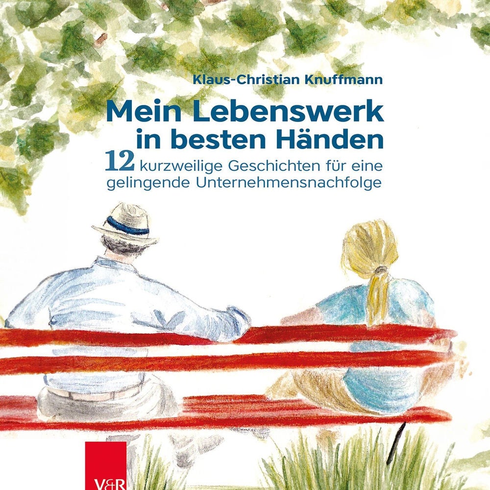 Mein Lebenswerk in besten Händen - 12 kurzweilige Geschichten für eine gelingenende Unternehmensnachfolge