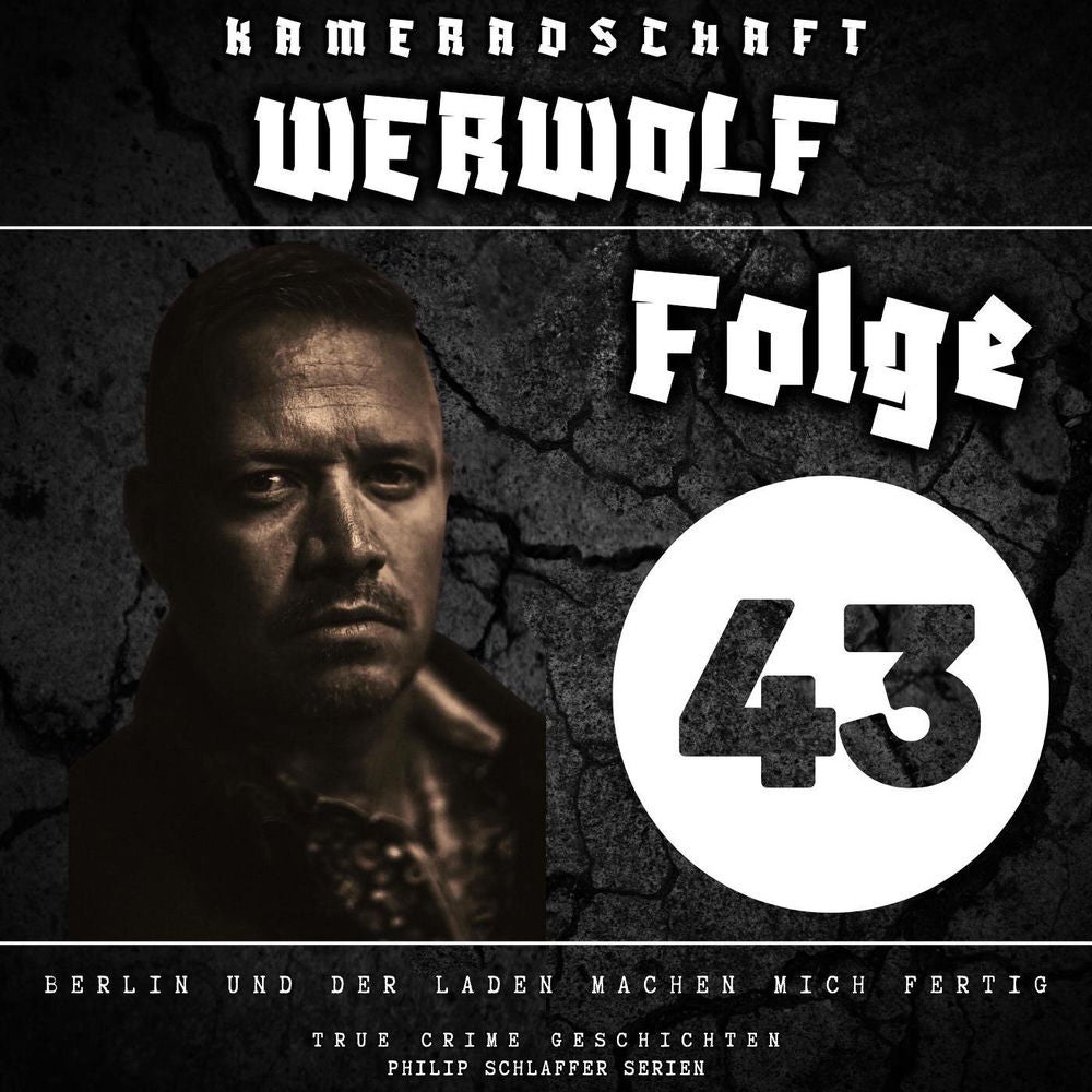 Kameradschaft Werwolf, Folge 43: Berlin und der Laden machen mich fertig (True Crime Geschichten)