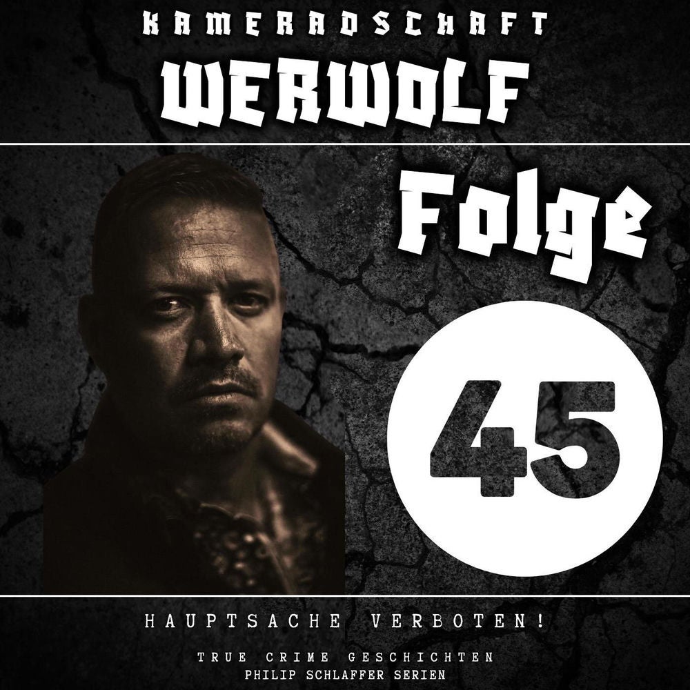 Kameradschaft Werwolf, Folge 45: Hauptsache verboten! (True Crime Geschichten)