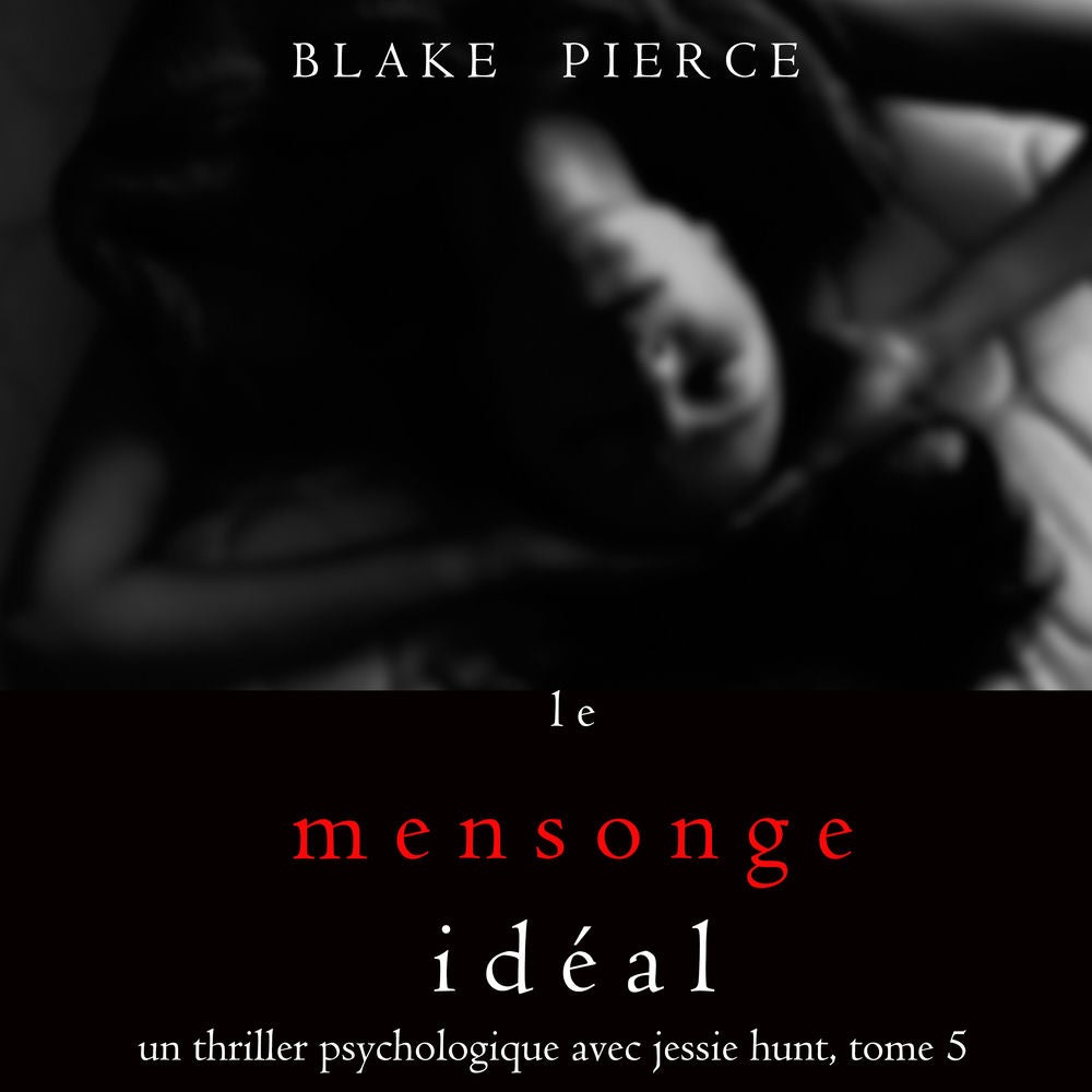 Le Mensonge Idéal (Un thriller psychologique avec Jessie Hunt, tome n°5)