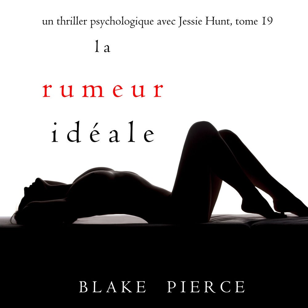 La Rumeur Idéale (Un thriller psychologique avec Jessie Hunt, tome 19)
