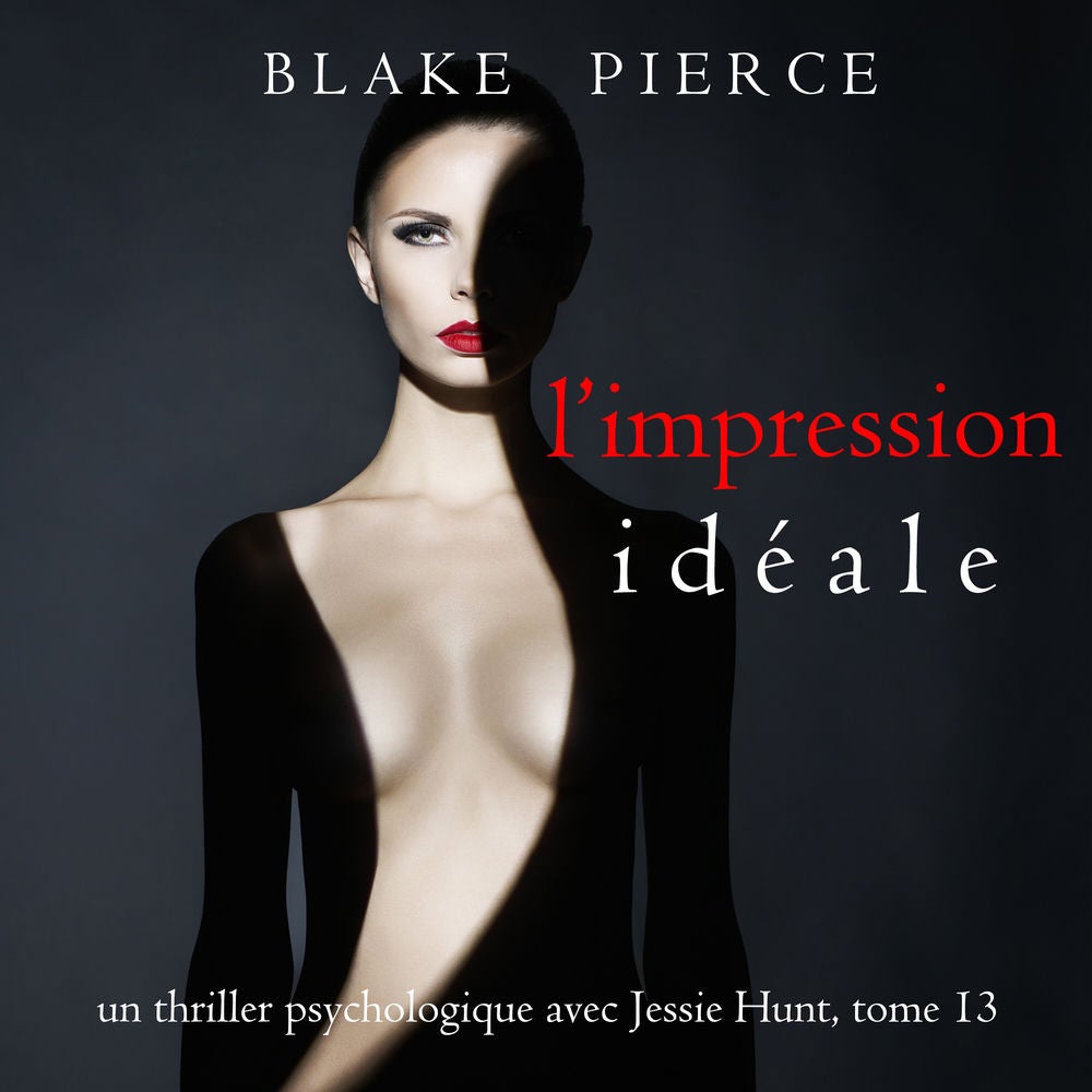 L'Impression Idéale (Un thriller psychologique avec Jessie Hunt, tome 13)