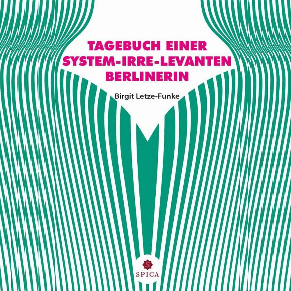 Tagebuch einer System-Irre-Levanten Berlinerin