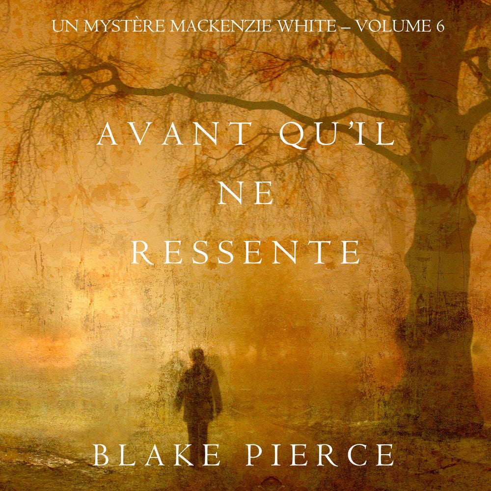 Avant qu'il ne ressente (Un mystère Mackenzie White – Volume 6)