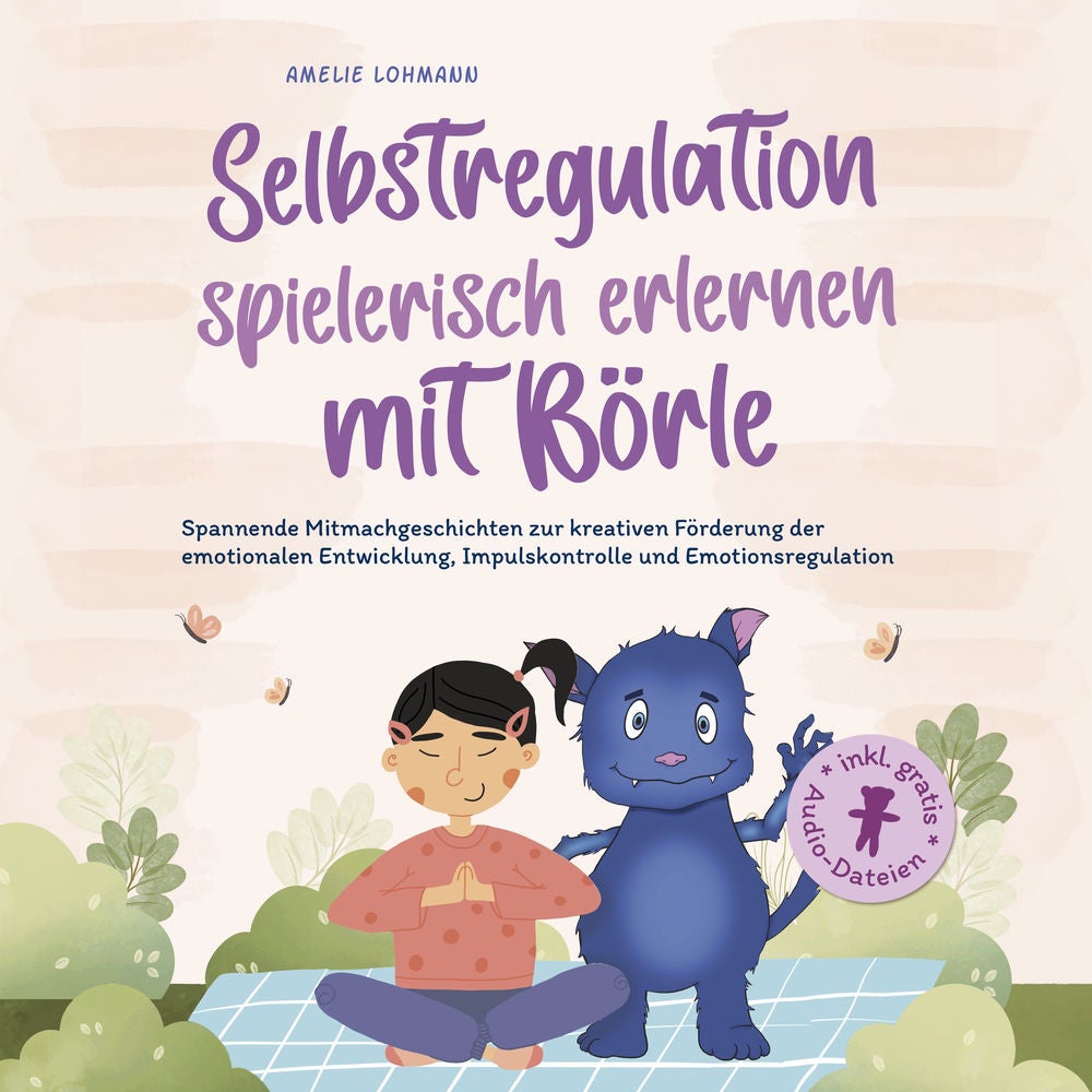 Selbstregulation spielerisch erlernen mit Börle: Spannende Mitmachgeschichten zur kreativen Förderung der emotionalen Entwicklung,