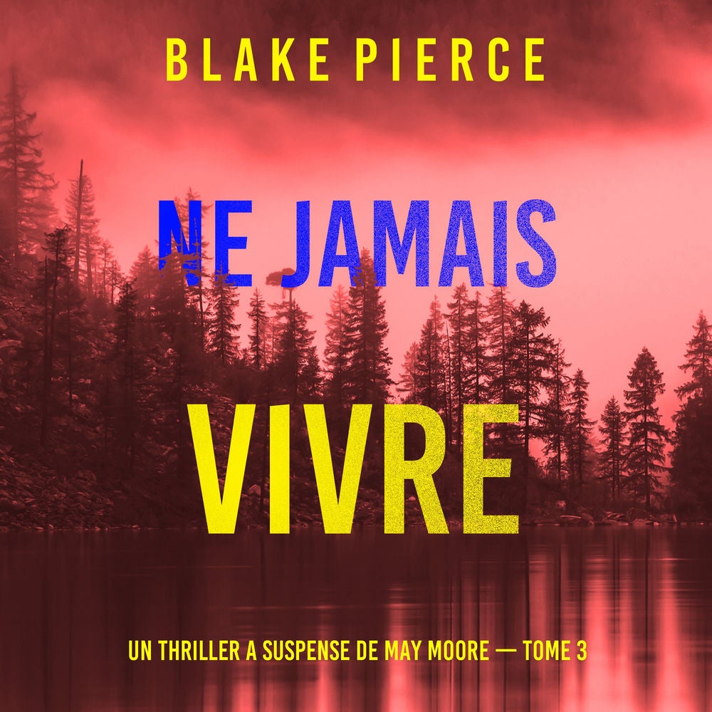 Ne Jamais Vivre (Un thriller à suspense de May Moore — Tome 3)