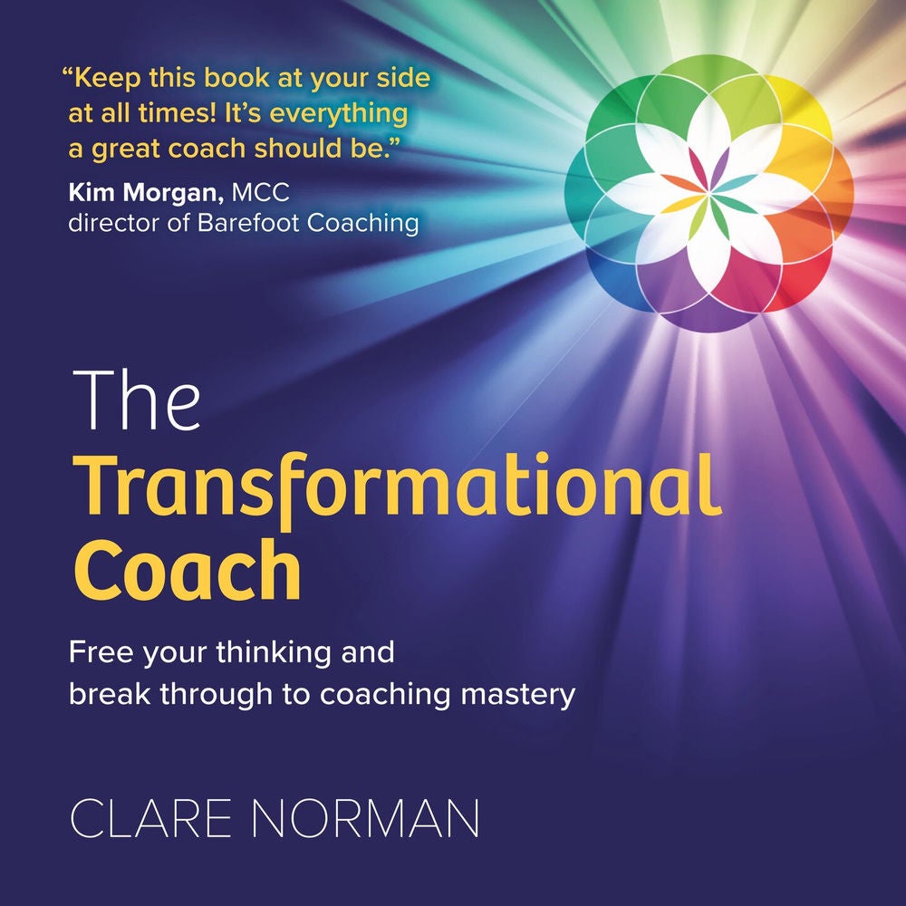 The Transformational Coach - Free Your Thinking and Break Through to Coaching Mastery