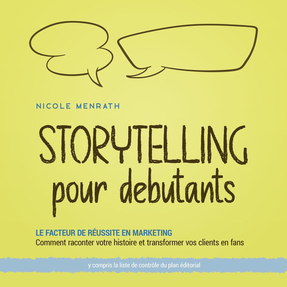 Storytelling pour débutants: Le facteur de réussite en marketing Comment raconter votre histoire et transformer vos clients en fan