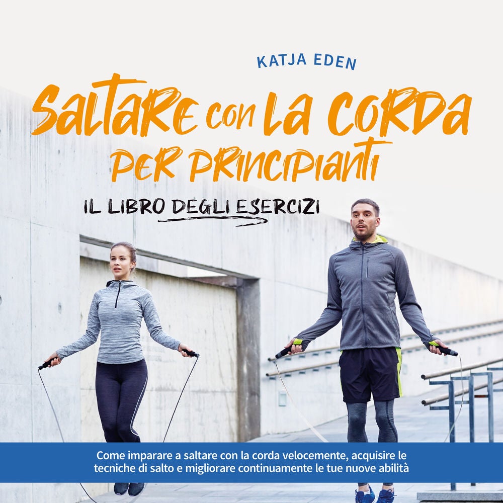 Saltare con la corda per principianti - Il libro degli esercizi: come imparare a saltare con la corda velocemente, acquisire le te