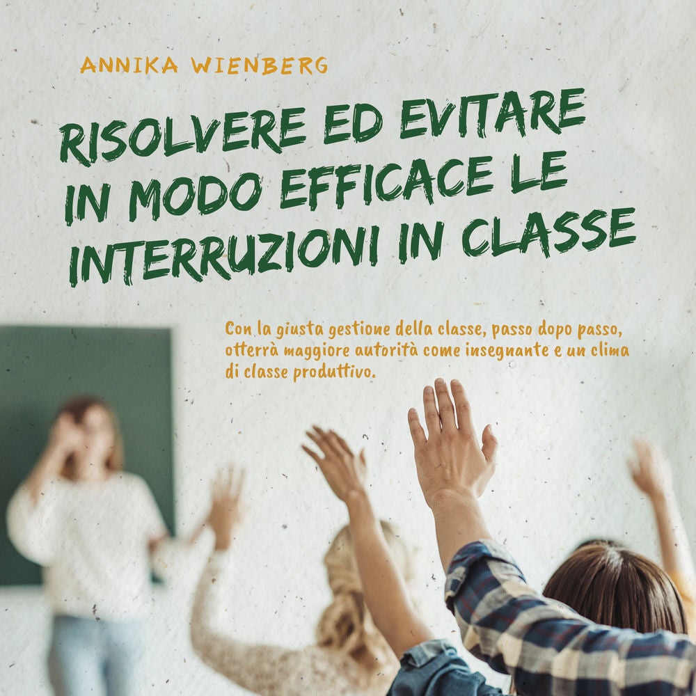 Resolver y evitar eficazmente las interrupciones en clase Con la correcta gestión del aula paso a paso hacia más autoridad como pr