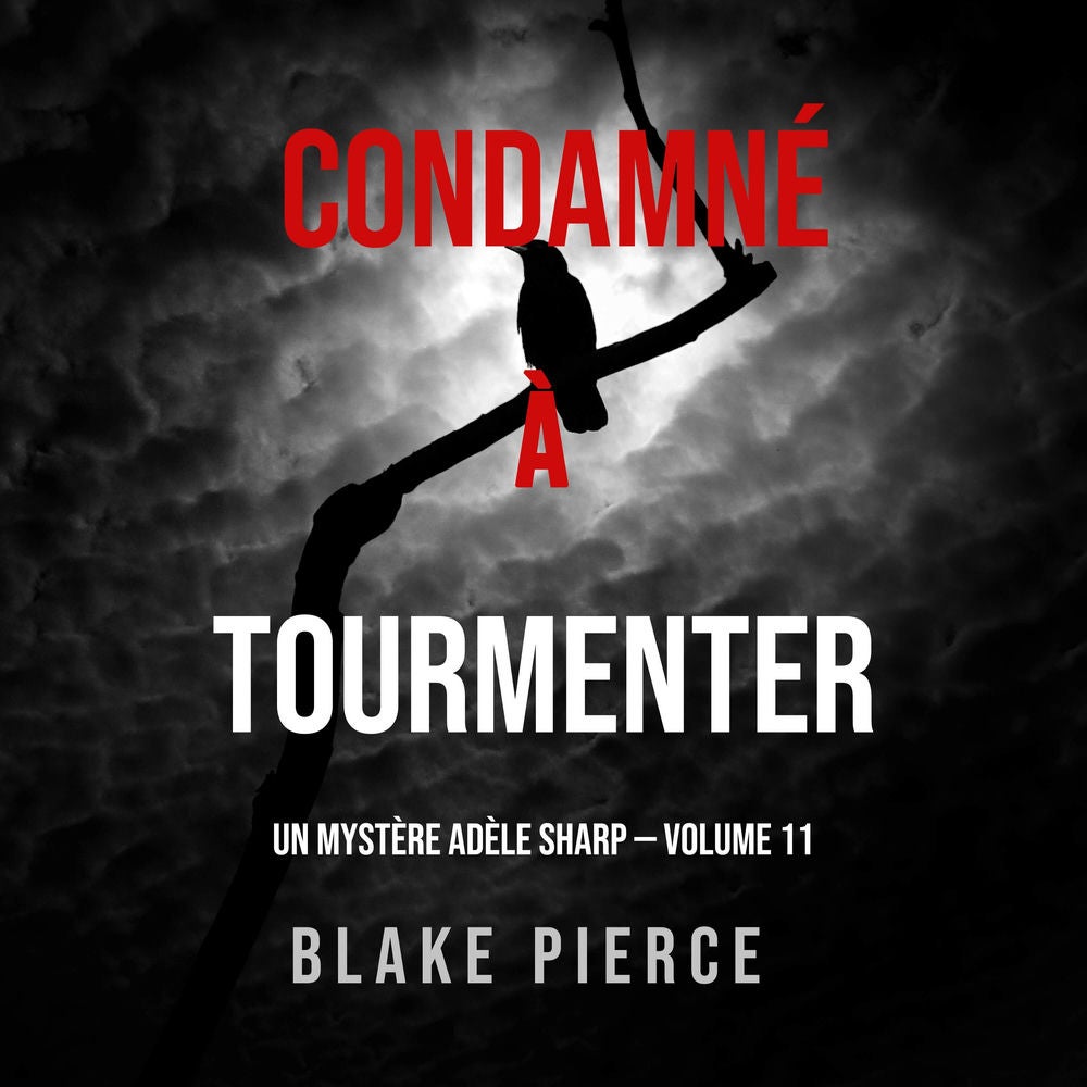 Condamné à Tourmenter (Un Mystère Adèle Sharp – Volume 11)