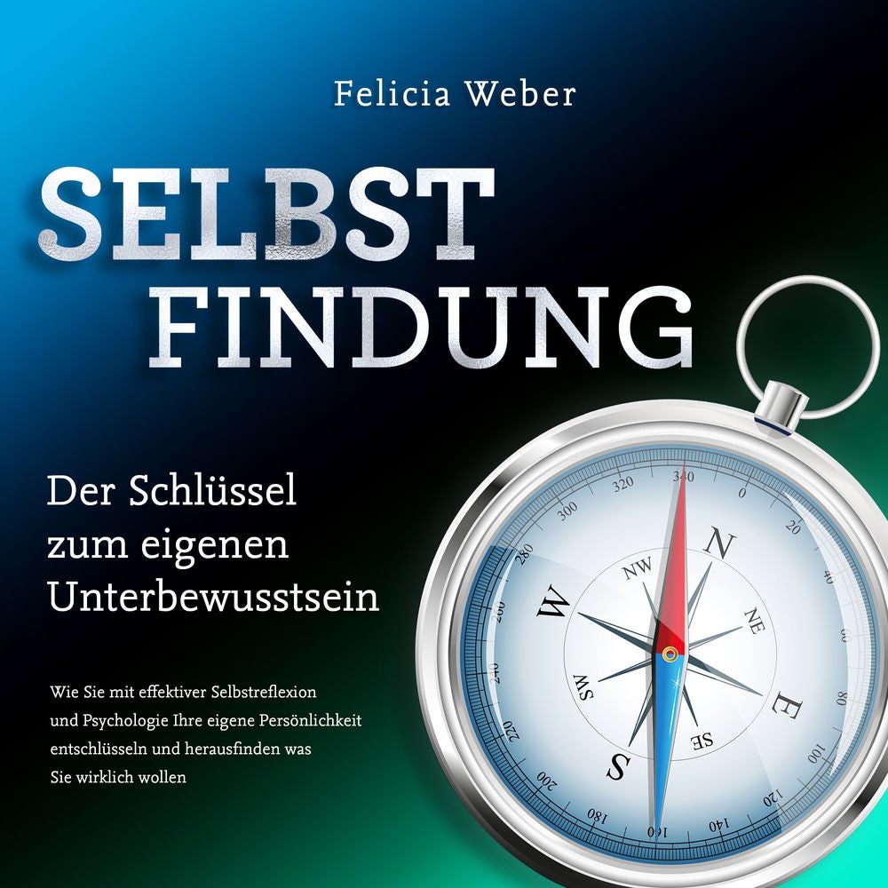 SELBSTFINDUNG - Der Schlüssel zum eigenen Unterbewusstsein: Wie Sie mit effektiver Selbstreflexion und Psychologie Ihre eigene Per