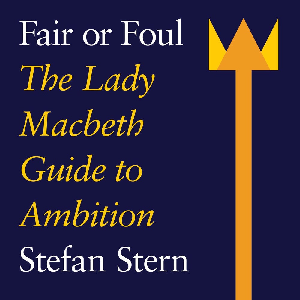Fair or Foul - The Lady Macbeth Guide to Ambition