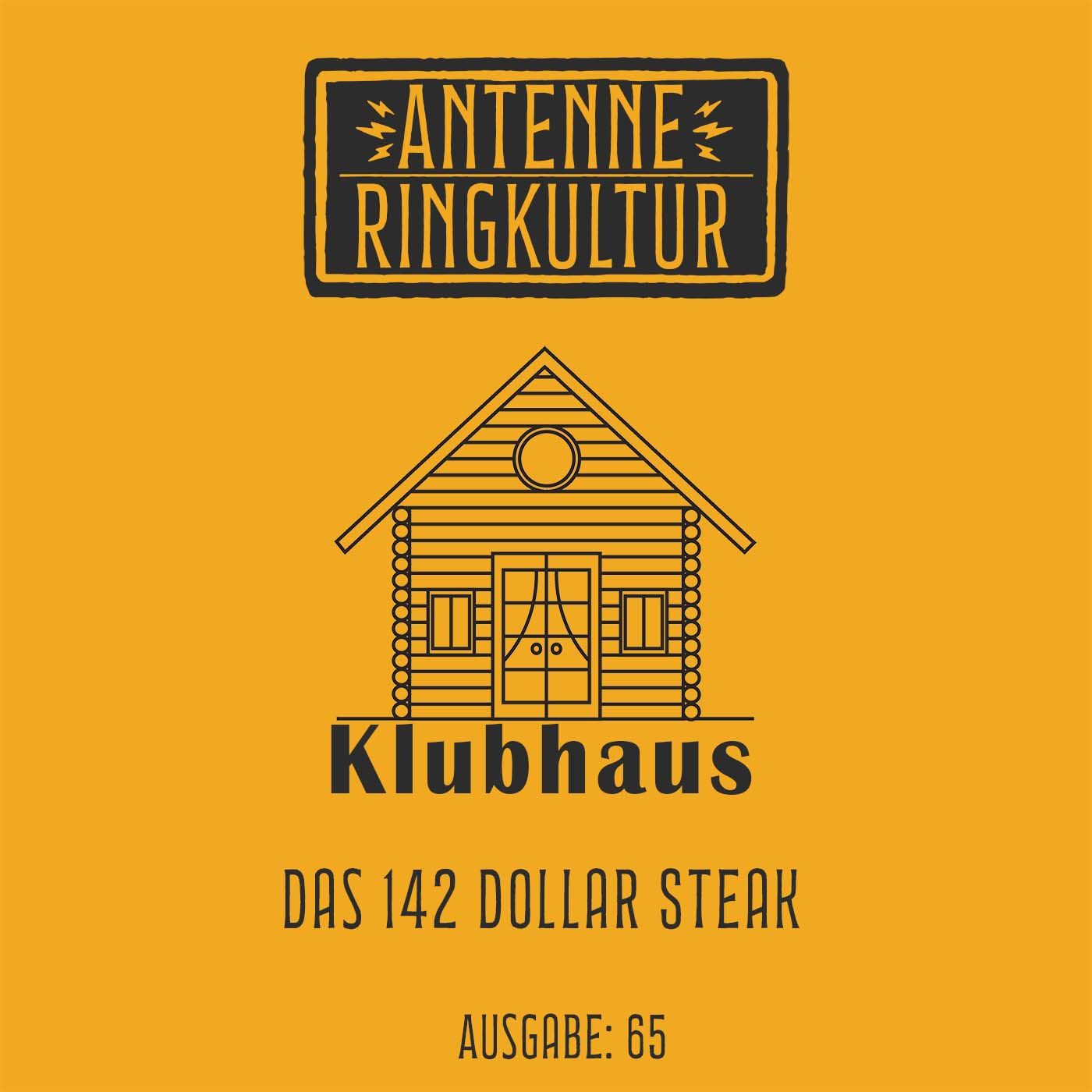 Antenne Ringkultur [Ausgabe 65]: Klubhaus "Das 142 Dollar Steak"