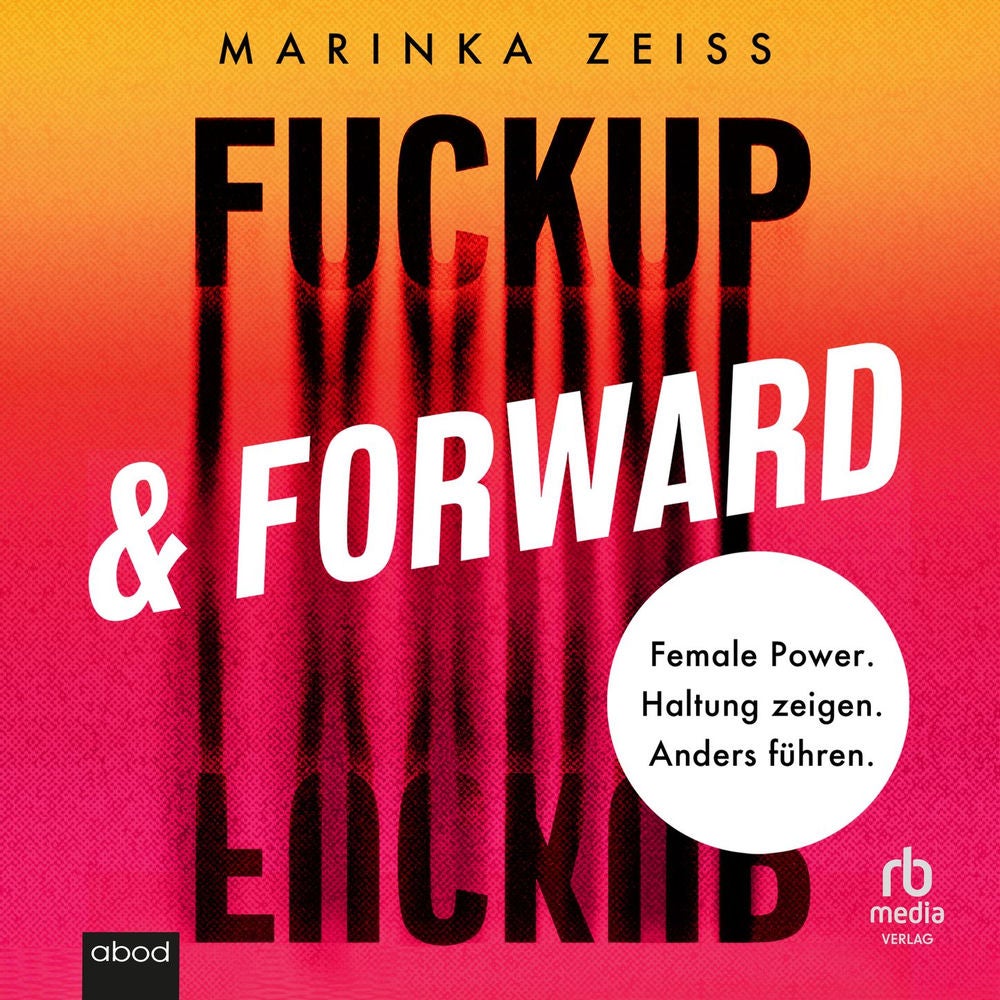 Fuckup & Forward - Female Power. Haltung zeigen. Anders führen