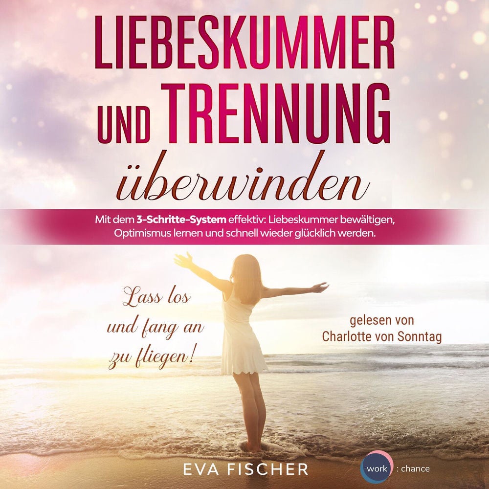 Liebeskummer und Trennung überwinden - Lass los und fang an zu fliegen!