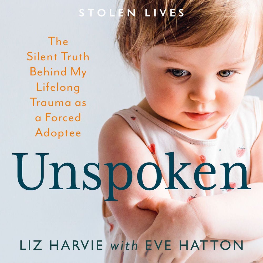 Unspoken - The Silent Truth Behind My Lifelong Trauma as a Forced Adoptee (Stolen Lives)