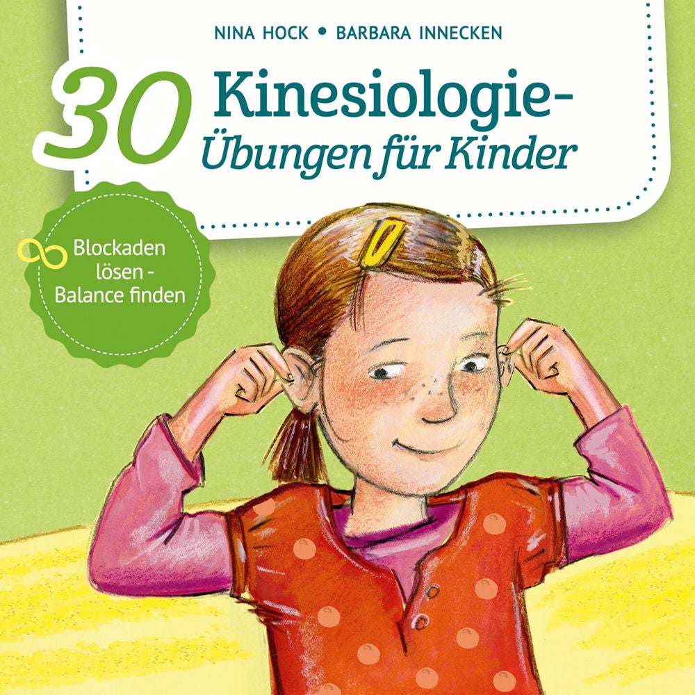30 Kinesiologie-Übungen für Kinder - Blockaden lösen, Balance finden