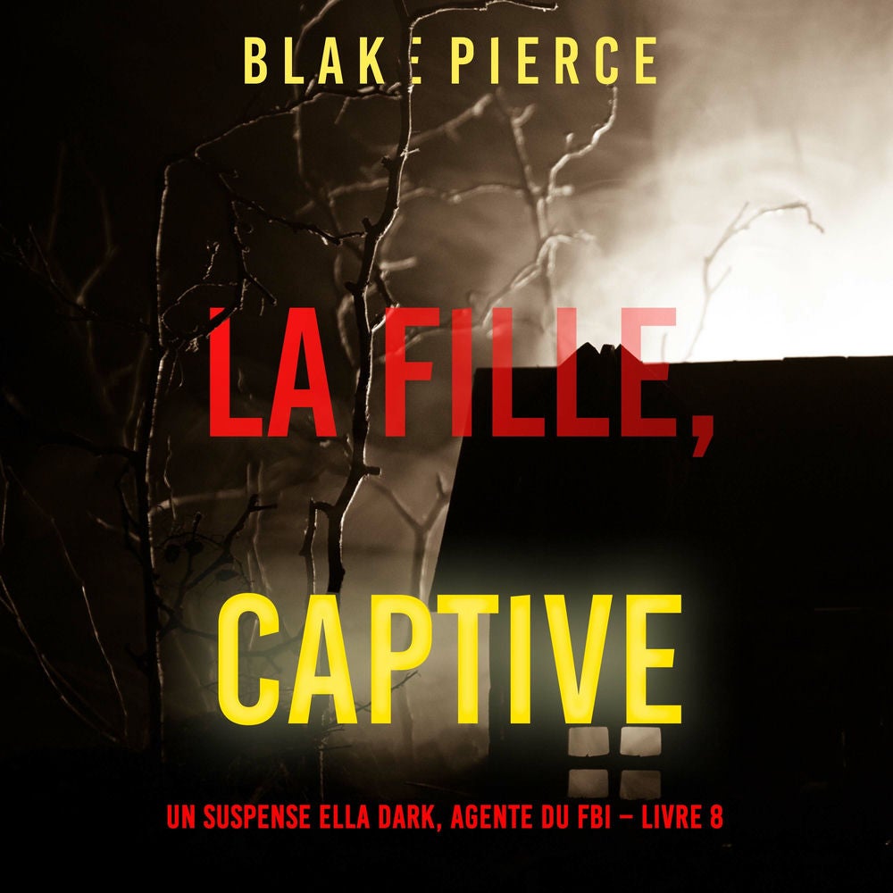 La fille, captive (Un Thriller à Suspense d'Ella Dark, FBI – Livre 8)