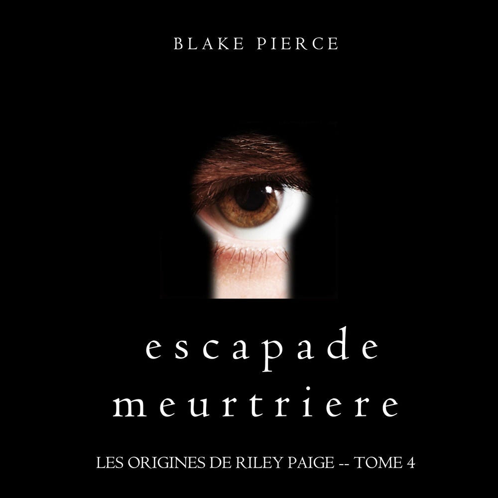 Escapade Meurtriere (Les Origines de Riley Paige -- Tome 4)