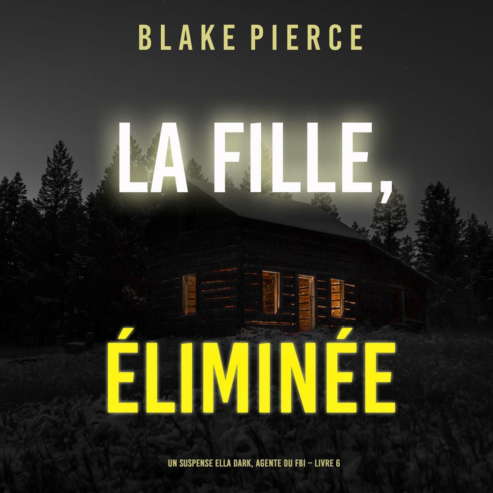 La fille, éliminée (Un Thriller à Suspense d'Ella Dark, FBI – Livre 6)