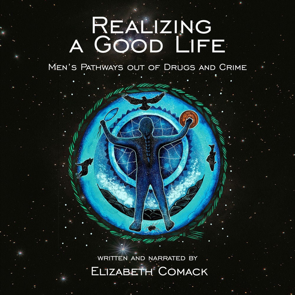 Realizing a Good Life - Men's Pathways out of Drugs and Crime