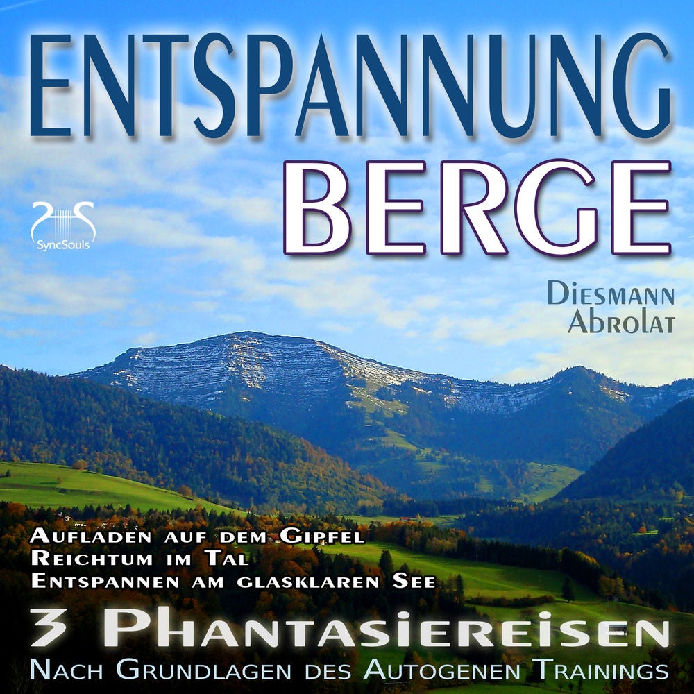 Entspannung Berge - Traumhafte Phantasiereisen und Autogenes Training - Aufstieg auf den Gipfel, Reichtum im Tal, Spaziergang zum