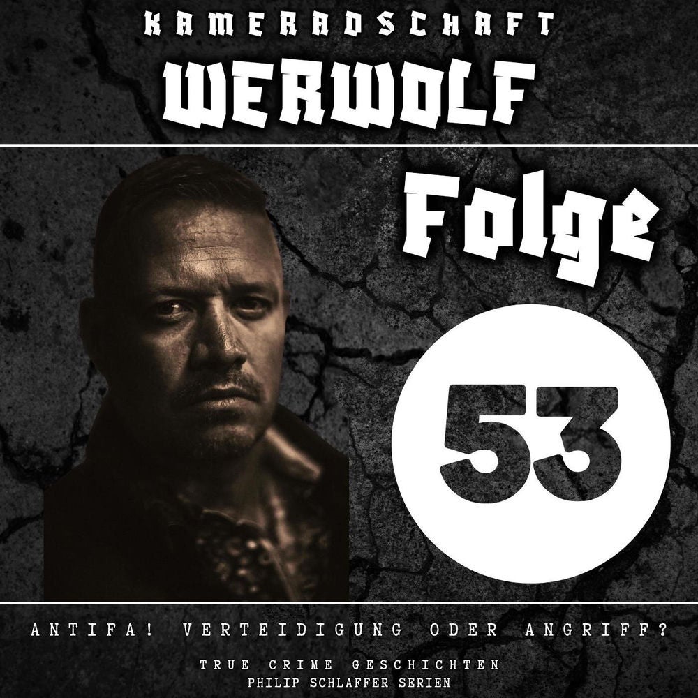 Kameradschaft Werwolf, Folge 53: Antifa! Verteidigung oder Angriff? (True Crime Geschichten)