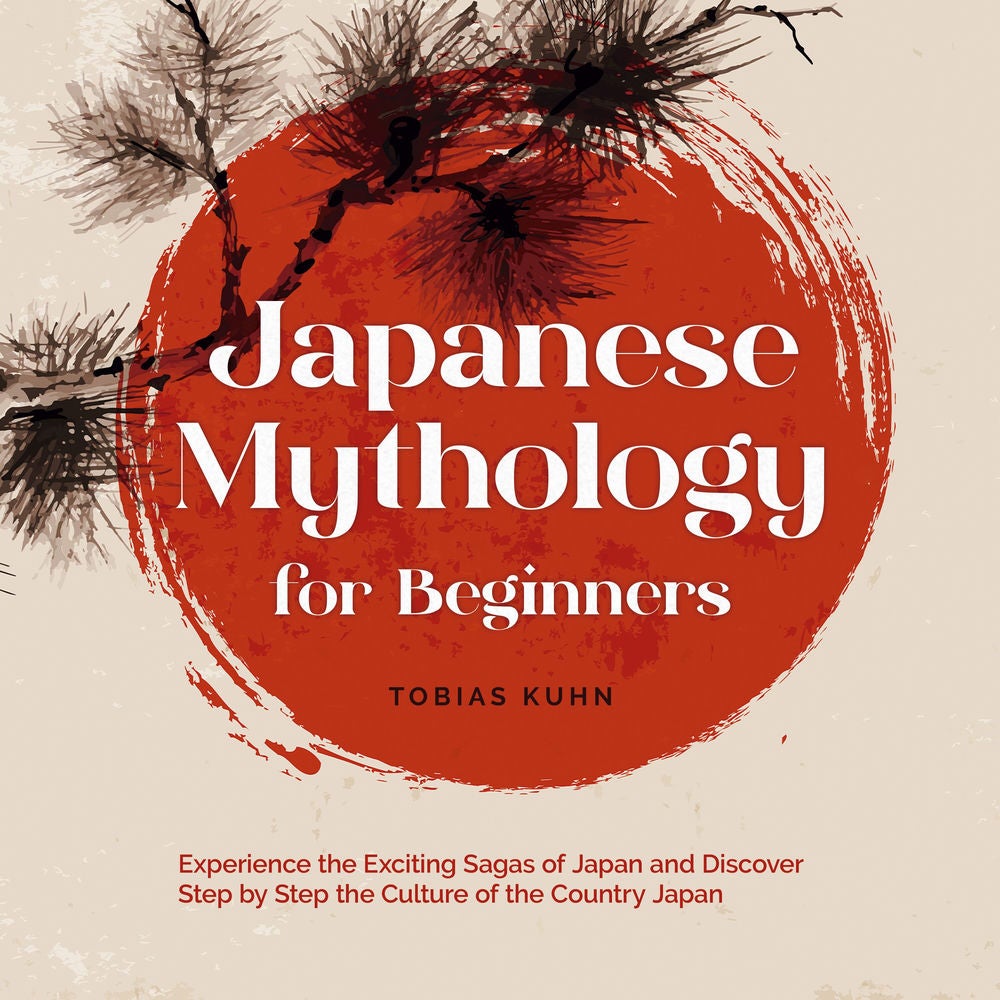 Japanese Mythology for Beginners: Experience the Exciting Sagas of Japan and Discover Step by Step the Culture of the Country Japa