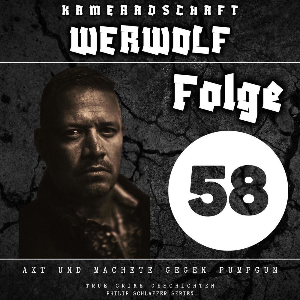 Kameradschaft Werwolf, Folge 58: Axt und Machete gegen Pumpgun (True Crime Geschichten)