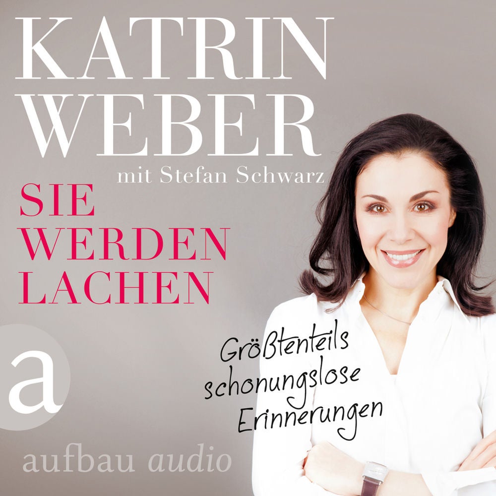 Sie werden lachen - Größtenteils schonungslose Erinnerungen