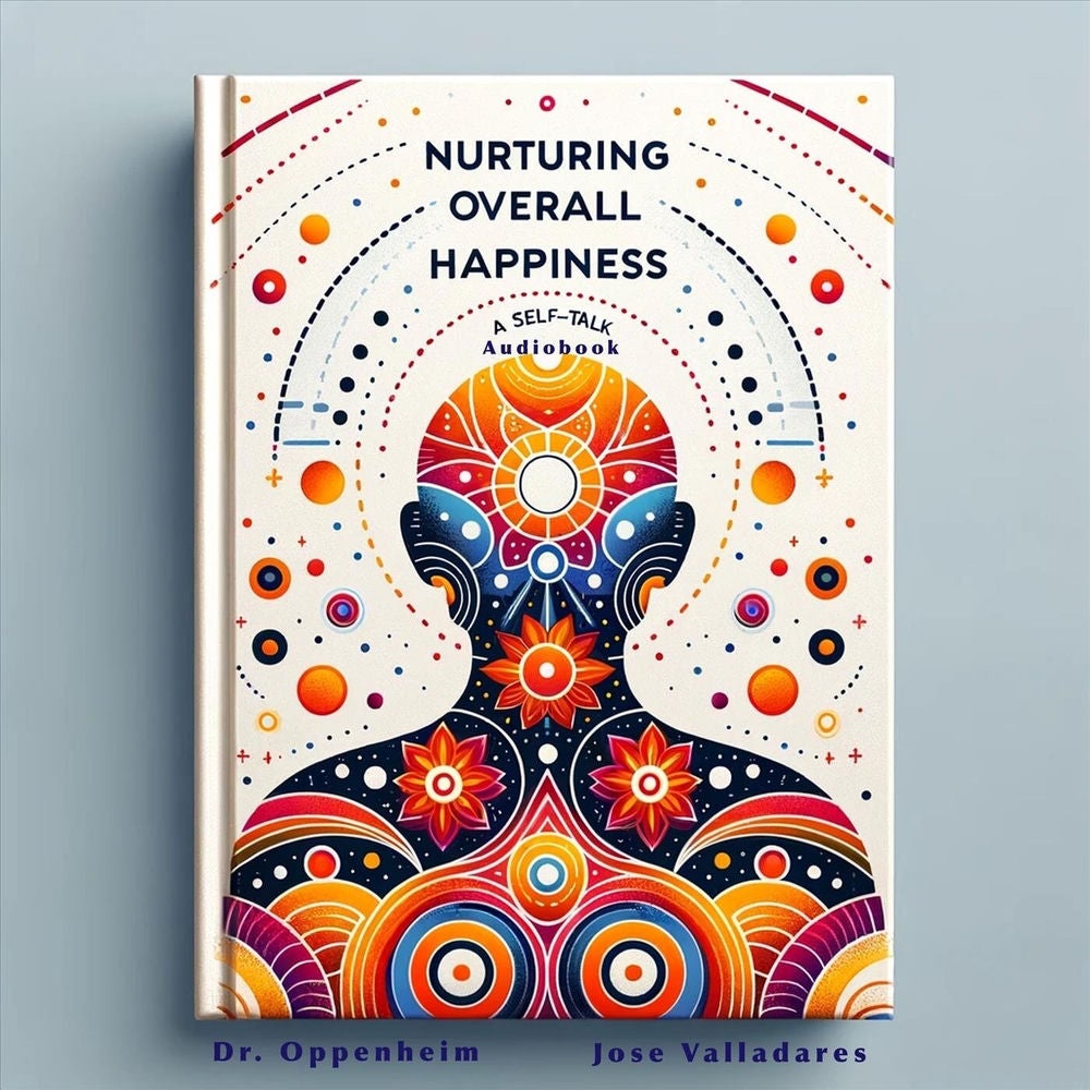 Nurturing Overall Happiness: A Self-Talk Audiobook