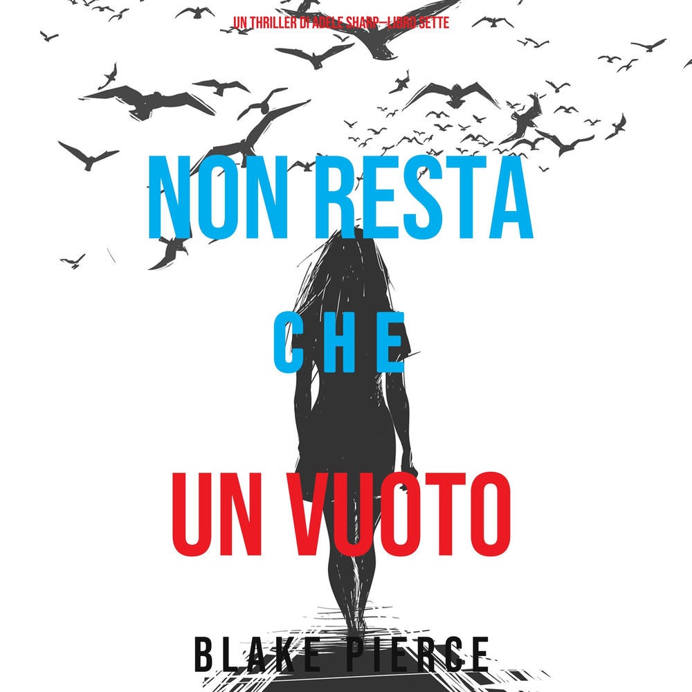 Non resta che un vuoto (Un thriller di Adele Sharp—Libro Sette)