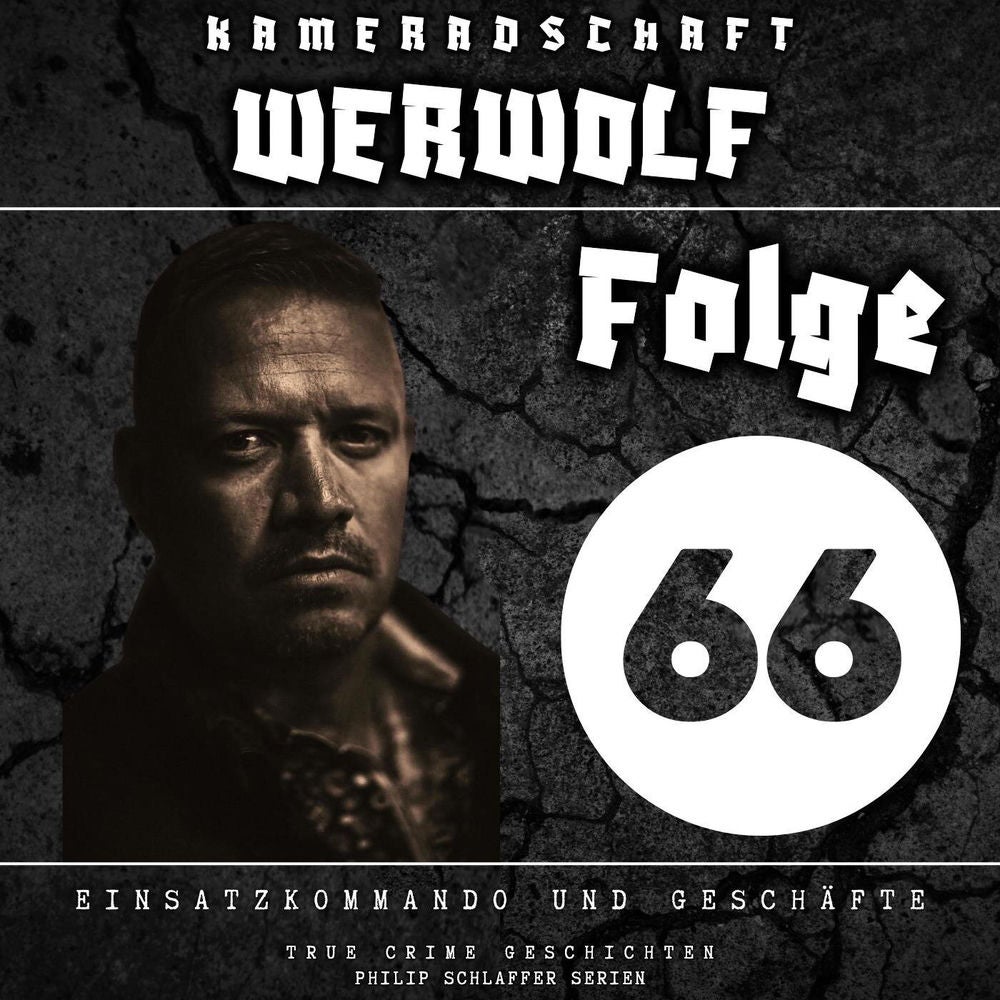 Kameradschaft Werwolf, Folge 66: Einsatzkommando und Geschäfte (True Crime Geschichten)