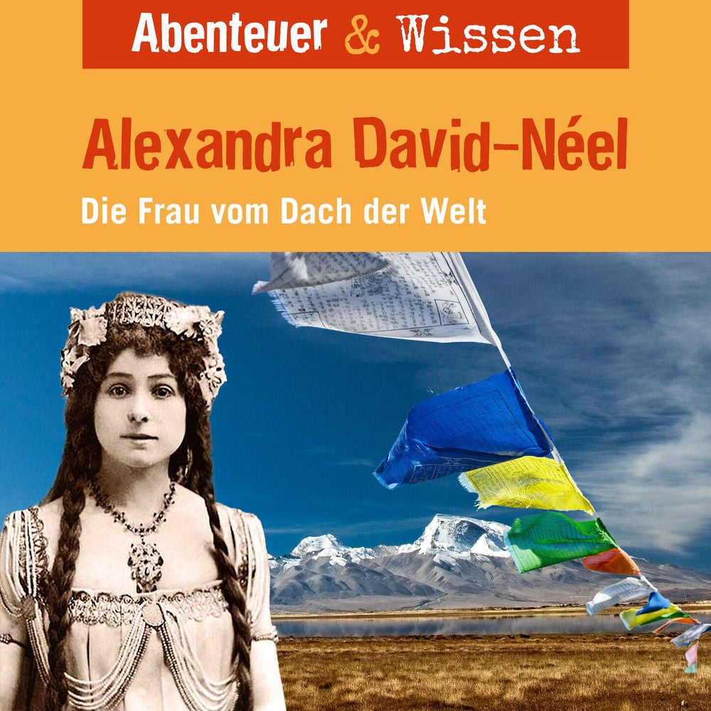 Alexandra David-Neel - Die Frau vom Dach der Welt