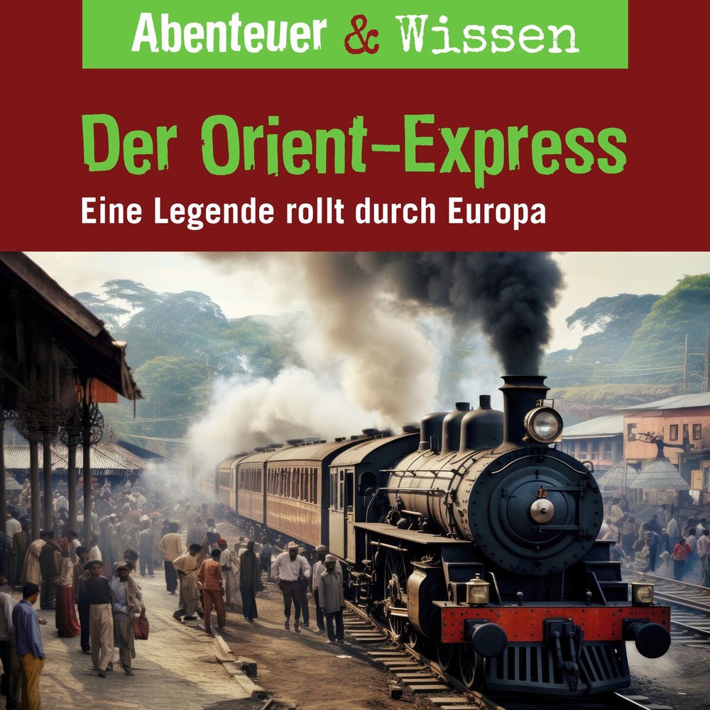Der Orient-Express - Eine Legende rollt durch Europa