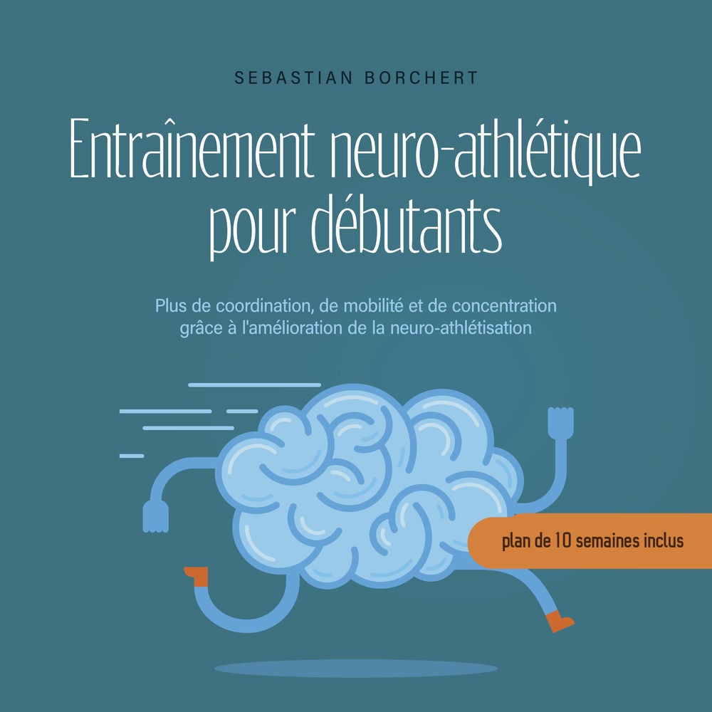 Entraînement neuro-athlétique pour débutants Plus de coordination, de mobilité et de concentration grâce à l'amélioration de la ne