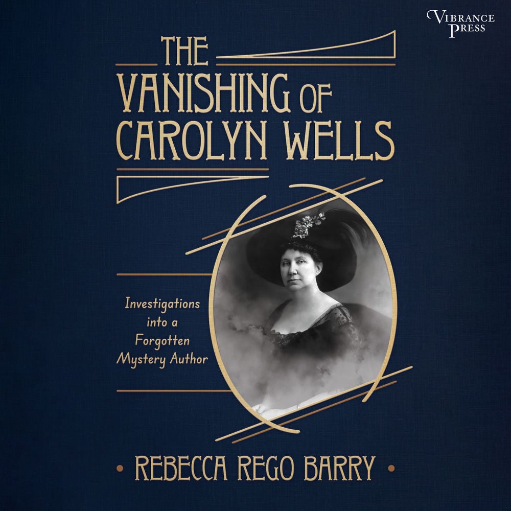 The Vanishing of Carolyn Wells - Investigations into a Forgotten Mystery Author
