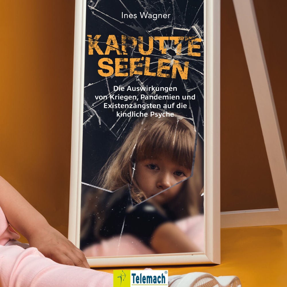 Kaputte Seelen - Die Auswirkungen von Kriegen, Pandemien und Existenzängsten auf die kindliche Psyche