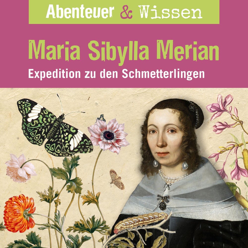Maria Sibylla Merian - Expedition zu den Schmetterlingen