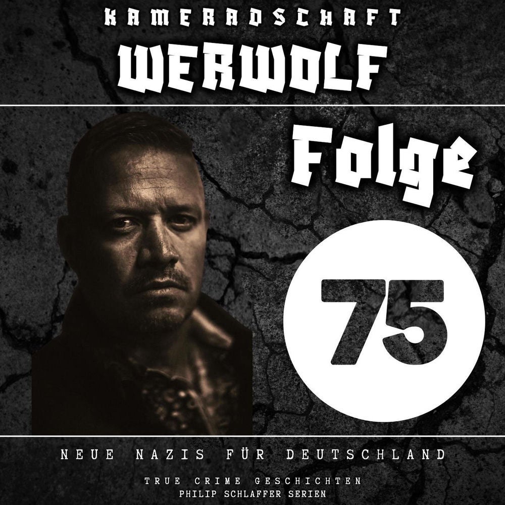 Kameradschaft Werwolf, Folge 75: Neue Nazis für Deutschland (True Crime Geschichten)