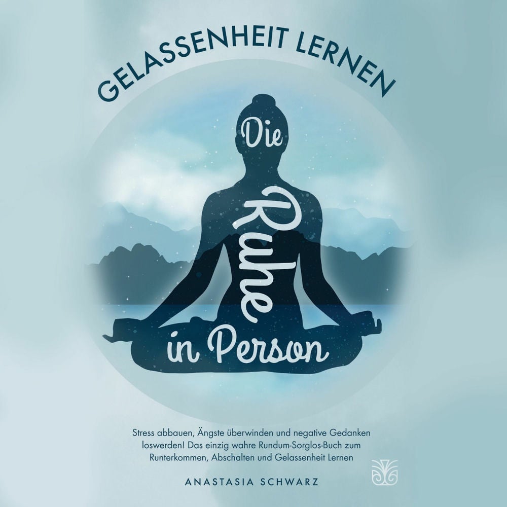 Die Ruhe in Person: Stress abbauen, Ängste verstehen und negative Gedanken loswerden! Das einzig wahre Rundum-Sorglos-Buch zum Run