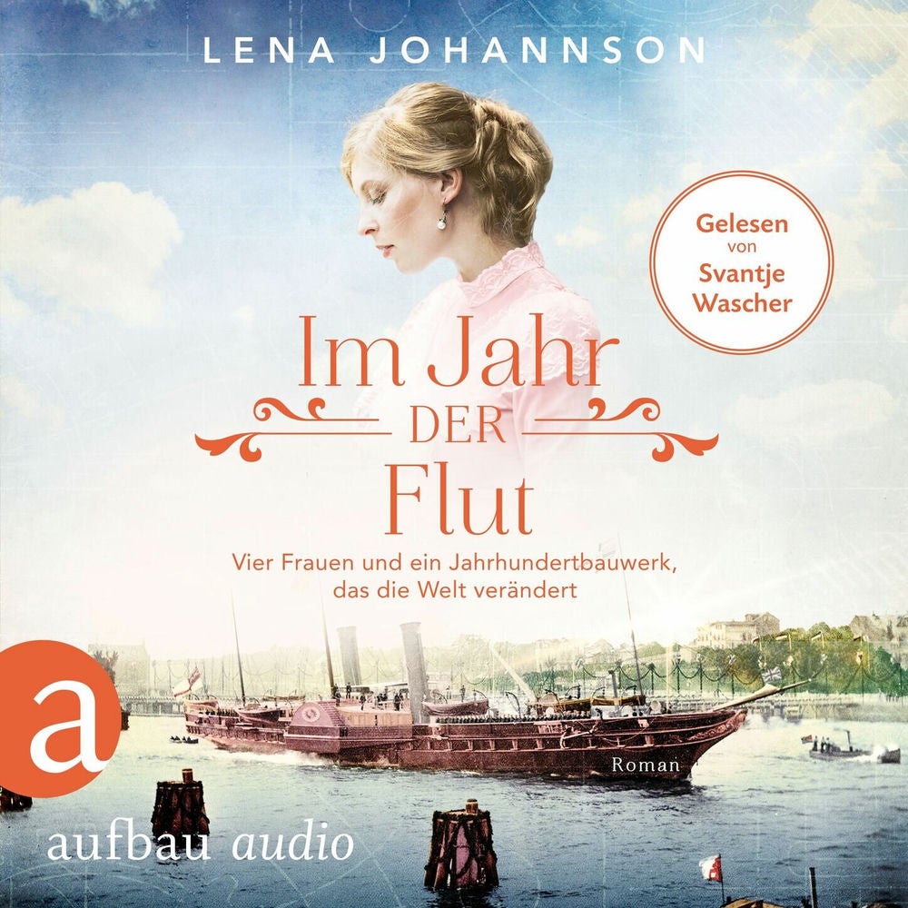 Im Jahr der Flut - Vier Frauen und ein Jahrhundertbauwerk, das die Welt verändert - Nord-Ostsee-Saga, Band 3