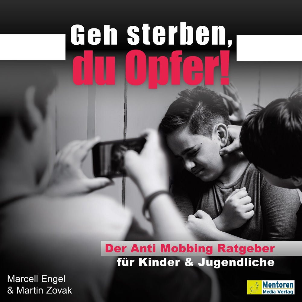 Geh sterben, du Opfer! - Der Anti Mobbing Ratgeber für Kinder & Jugendliche