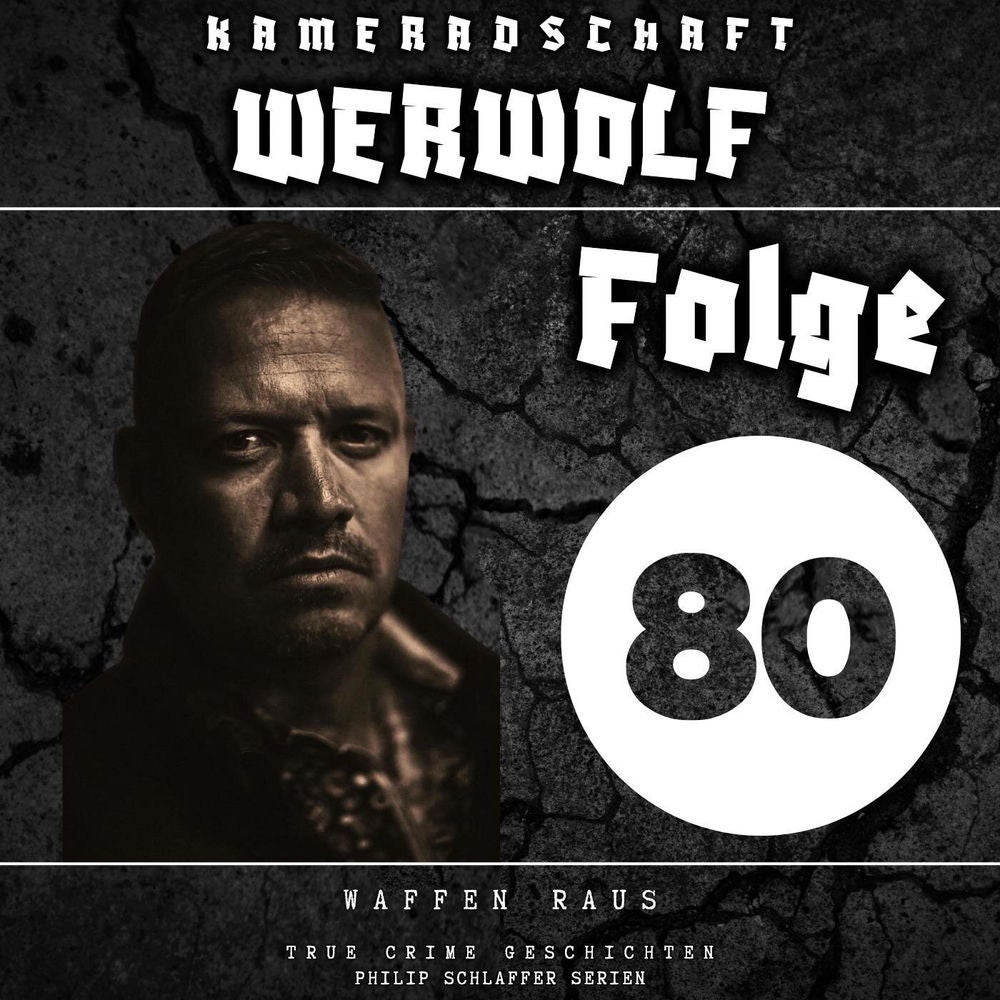 Kameradschaft Werwolf, Folge 80: Waffen raus (True Crime Geschichten)