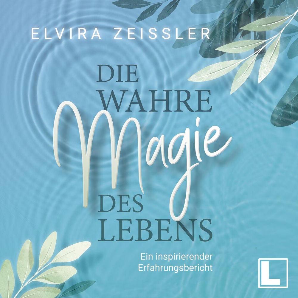 Die wahre Magie des Lebens - Wie du mehr Leichtigkeit, Erfolg und Gesundheit in dein Leben bringst