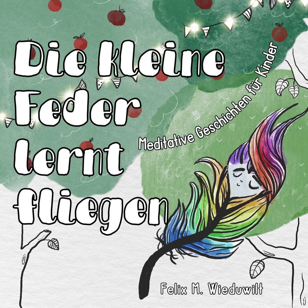 Die kleine Feder lernt fliegen - Meditative Geschichten für Kinder