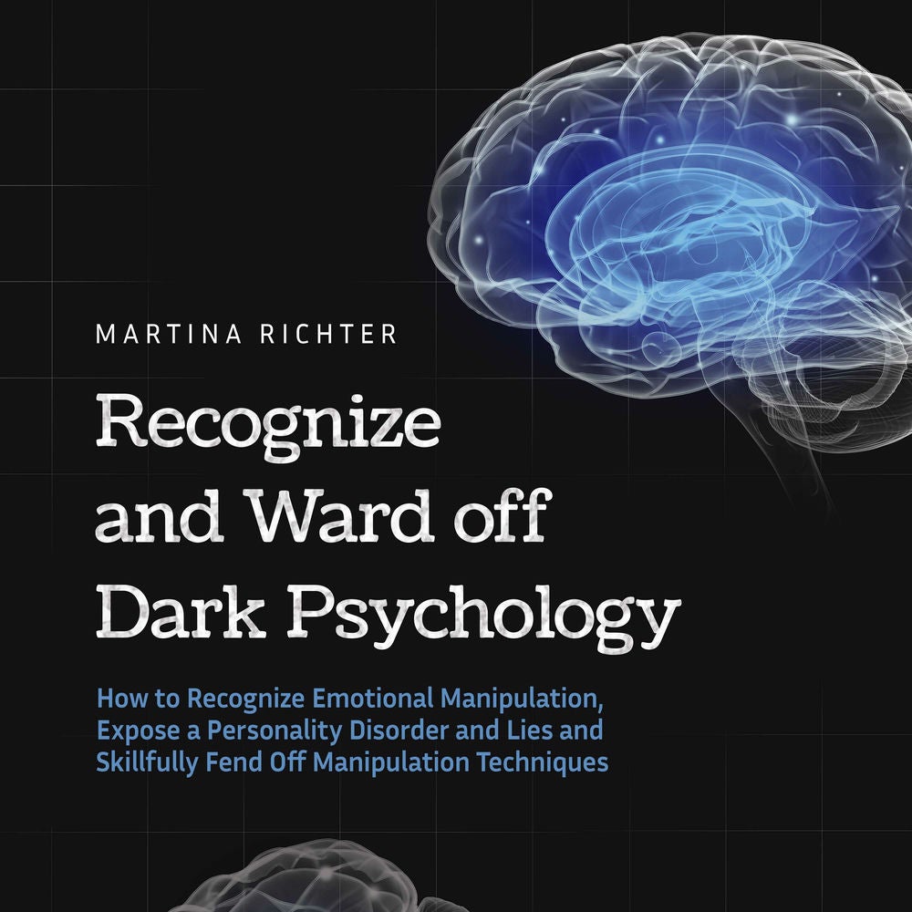 Recognize and Ward off Dark Psychology: How to Recognize Emotional Manipulation, Expose a Personality Disorder and Lies and Skillf